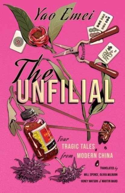 The Unfilial: Four Tragic Tales from Modern China - Yao Emei - Books - ACA Publishing Limited - 9781838905811 - September 28, 2024