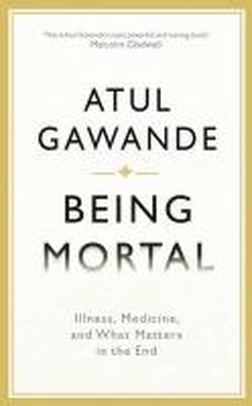 Cover for Atul Gawande · Being Mortal: Illness, Medicine and What Matters in the End - Wellcome (Hardcover bog) (2014)