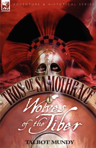 Cover for Talbot Mundy · Tros of Samothrace 1: Wolves of the Tiber (Hardcover Book) (2007)
