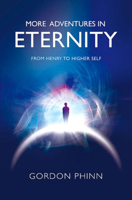 Cover for Gordon Phinn · More Adventures in Eternity - From Henry to Higher Self (Pocketbok) (2008)