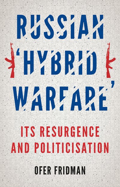Cover for Ofer Fridman · Russian 'Hybrid Warfare': Resurgence and Politicisation (Hardcover bog) (2018)