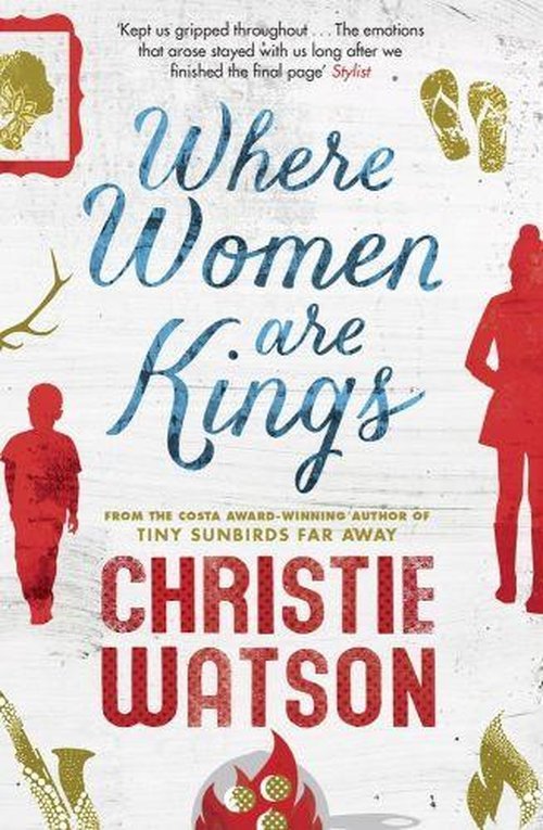 Where Women are Kings: from the author of The Language of Kindness - Christie Watson - Bøger - Quercus Publishing - 9781849163811 - 31. juli 2014