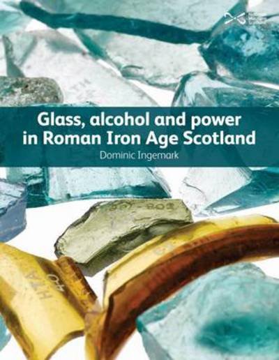 Cover for Dominic Ingemark · Glass, Alcohol and Power in Roman Iron Age Scotland (Pocketbok) (2014)