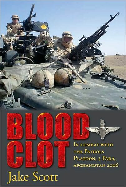 Cover for Jake Scott · Blood Clot: In Combat with the Patrols Platoon, 3 Para, Afghanistan 2006 (Paperback Book) [Rev edition] (2012)