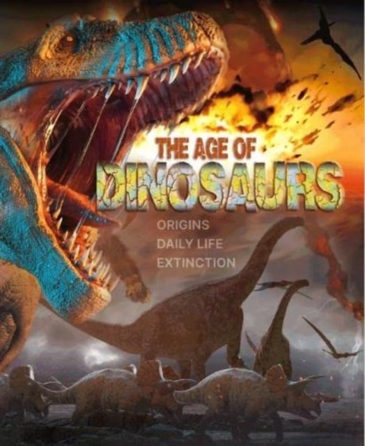Cover for Lisa Regan · The Age of Dinosaurs: Origins, Daily Life, Extinction (Hardcover Book) (2023)