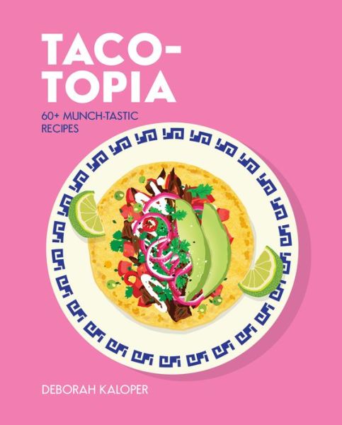 Cover for Deborah Kaloper · Taco-topia: 60+ Munch-tastic recipes - Topia (Hardcover Book) (2018)