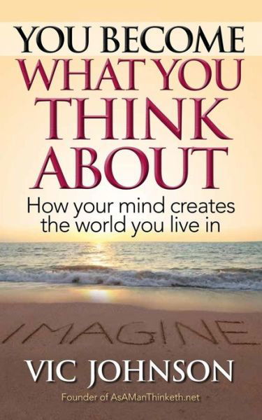 Cover for Vic Johnson · You Become What You Think About: How Your Mind Creates the World You Live in (Paperback Bog) (2014)