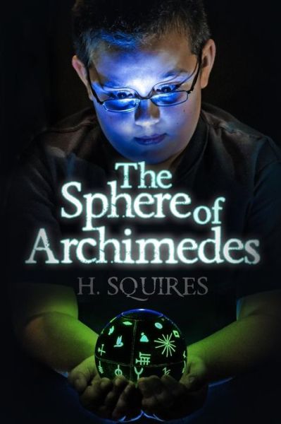 The Sphere of Archimedes - H. Squires - Bücher - A Book's Mind - 9781939828811 - 4. November 2013