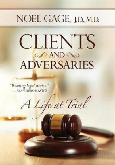 Cover for Noel Gage · Clients and Adversaries A Life at Trial (Innbunden bok) (2017)