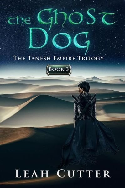 Cover for Leah Cutter · The Ghost Dog (The Tanesh Empire Trilogy) (Volume 3) (Bok) (2018)