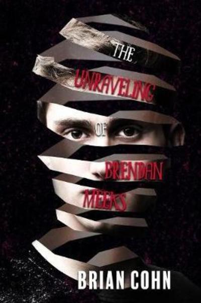 Cover for Brian Cohn · The Unraveling of Brendan Meeks (Paperback Book) [Edition edition] (2018)