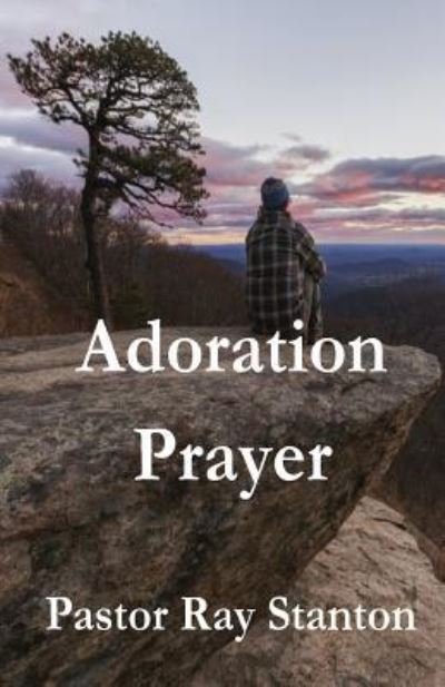 Cover for Pastor Ray Stanton · Adoration Prayer (Paperback Book) (2018)