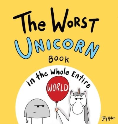 Cover for Joey Acker · The Worst Unicorn Book in the Whole Entire World (Hardcover Book) (2021)