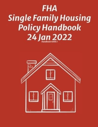 Cover for Federal Housing Administration · FHA Single Family Housing Policy Handbook 24 Jan 2022 (Taschenbuch) (2021)