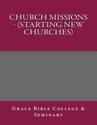 Cover for Grace Bible College · Church Missions - (Starting New Churches) (Paperback Book) (2017)