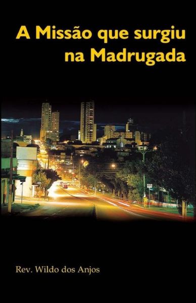 Cover for Wildo dos Anjos · A Missao que surgiu na Madrugada (Paperback Book) (2017)