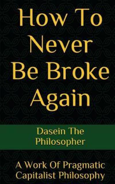 Cover for Dasein the Philosopher · How To Never Be Broke Again (Paperback Book) (2017)