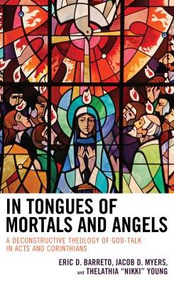 Cover for Barreto, Eric D., Princeton Theological Sem · In Tongues of Mortals and Angels: A Deconstructive Theology of God-Talk in Acts and Corinthians (Gebundenes Buch) (2018)