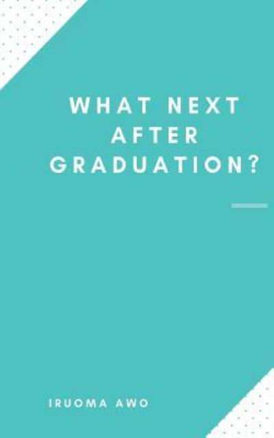 Cover for Iruoma Awo · What Next After Graduation? (Paperback Book) (2017)