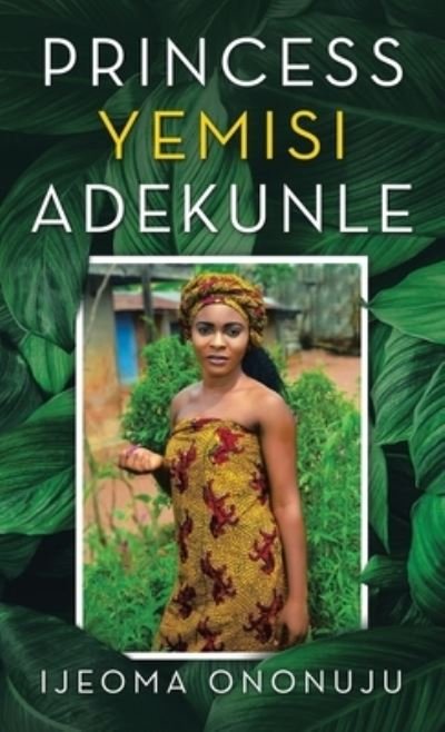 Cover for Ijeoma Ononuju · Princess Yemisi Adekunle (Hardcover Book) (2021)