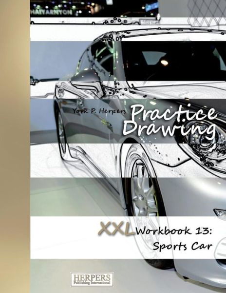 Cover for York P. Herpers · Practice Drawing - XXL Workbook 13 : Sports Cars (Paperback Book) (2018)