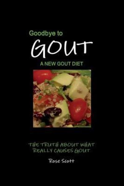 Goodbye To Gout A New Gout Diet - Rose Scott - Książki - Roscott Books - 9781999624811 - 17 lipca 2018