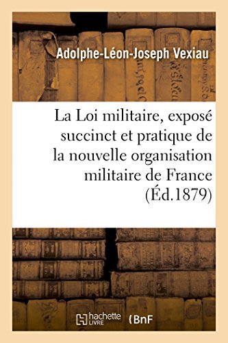 Cover for Vexiau-a-l-j · La Loi Militaire, Exposé Succinct et Pratique De La Nouvelle Organisation Militaire De La France (Paperback Book) [French edition] (2014)