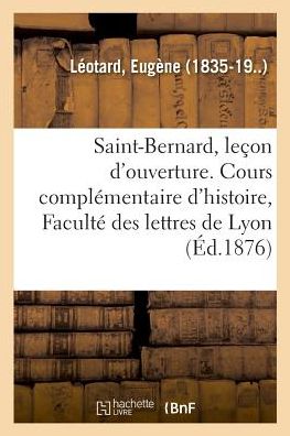 Cover for Leotard-e · Saint-Bernard, leçon d'ouverture. Cours complémentaire d'histoire, Faculté des lettres de Lyon (Paperback Book) (2018)