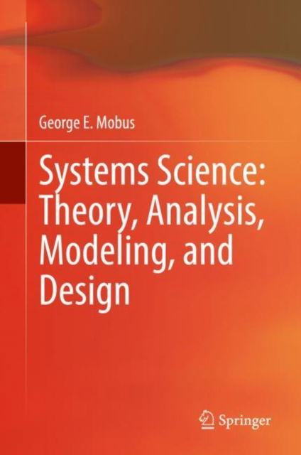 Cover for George E. Mobus · Systems Science: Theory, Analysis, Modeling, and Design (Hardcover Book) [1st ed. 2022 edition] (2022)