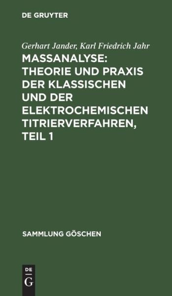 Cover for Gerhart Jander · Massanalyse: Theorie Und Praxis Der Klassischen Und Der Elektrochemischen Titrierverfahren, Teil 1 (Hardcover Book) (2000)