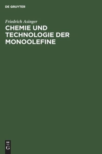 Cover for Friedrich Asinger · Chemie und Technologie der Monoolefine (Hardcover Book) (1958)