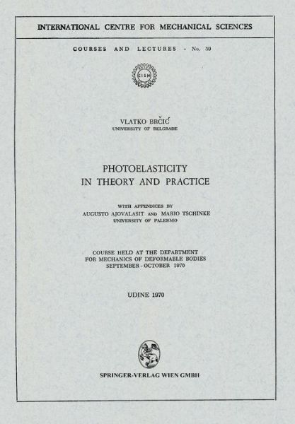 Photoelasticity in Theory and Practice: Course Held at the Department for Mechanics of Deformable Bodies September - October 1970 - CISM International Centre for Mechanical Sciences - V. Brcic - Books - Springer Verlag GmbH - 9783211810811 - January 13, 1975