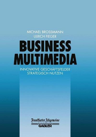 Cover for Ulrich Fieger · Business Multimedia - Faz - Gabler Edition (Paperback Bog) [Softcover reprint of the original 1st ed. 1998 edition] (2012)
