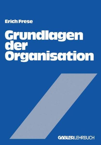 Grundlagen der Organisation - Erich Frese - Kirjat - Gabler - 9783409316811 - 1980