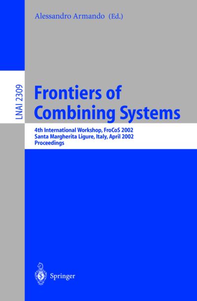 Cover for A Armando · Frontiers of Combining Systems: 4th International Workshop, Frocos 2002, Santa Margherita Ligure, Italy, April 8-10, 2002, Proceedings - Lecture Notes in Computer Science (Taschenbuch) (2002)