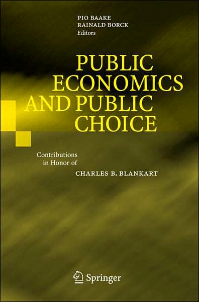 Public Economics and Public Choice: Contributions in Honor of Charles B. Blankart - Imura - Kirjat - Springer-Verlag Berlin and Heidelberg Gm - 9783540727811 - torstai 12. heinäkuuta 2007