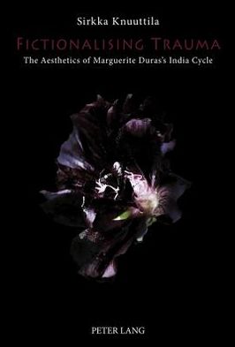 Cover for Sirkka Knuuttila · Fictionalising Trauma: The Aesthetics of Marguerite Duras's India Cycle (Hardcover Book) [New edition] (2011)