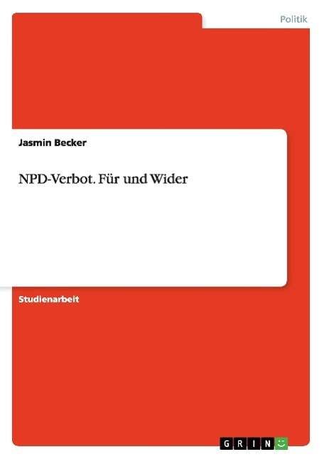 NPD-Verbot. Fur und Wider - Jasmin Becker - Books - Grin Verlag - 9783638655811 - July 5, 2007