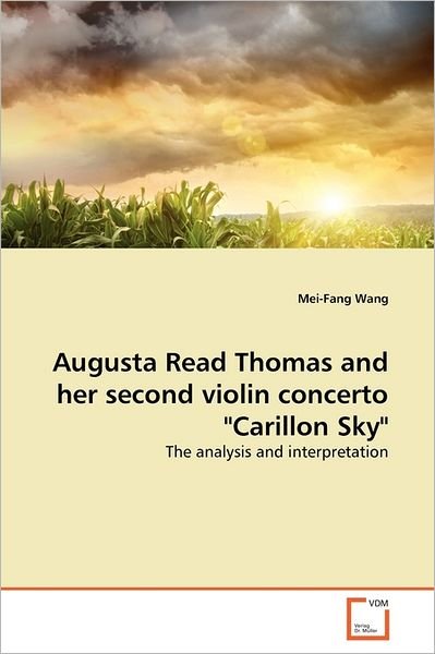 Cover for Mei-fang Wang · Augusta Read Thomas and Her Second Violin Concerto &quot;Carillon Sky&quot;: the Analysis and Interpretation (Pocketbok) (2011)