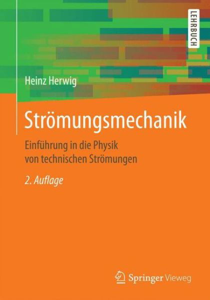 Stromungsmechanik: Einfuhrung in die Physik von technischen Stromungen - Heinz Herwig - Kirjat - Springer Fachmedien Wiesbaden - 9783658129811 - perjantai 21. lokakuuta 2016