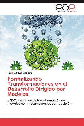Cover for Roxana Silvia Giandini · Formalizando Transformaciones en El Desarrollo Dirigido Por Modelos: Sqvt: Lenguaje De Transformación De Modelos Con Mecanismos De Composición (Pocketbok) [Spanish edition] (2012)