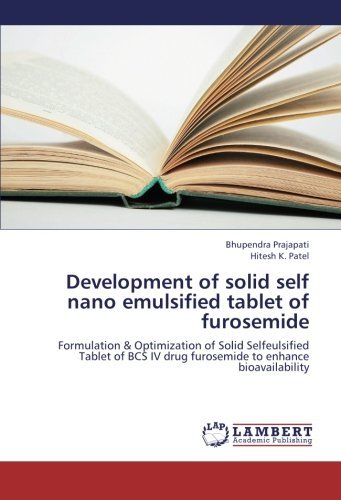 Cover for Hitesh K. Patel · Development of Solid Self Nano Emulsified Tablet of Furosemide: Formulation &amp; Optimization of Solid Selfeulsified Tablet of Bcs Iv Drug Furosemide to Enhance Bioavailability (Paperback Book) (2012)