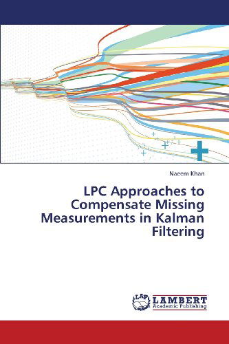 Cover for Naeem Khan · Lpc Approaches to Compensate Missing Measurements in Kalman Filtering (Paperback Book) (2013)