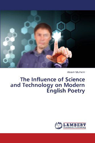 Cover for Akram Mulhem · The Influence of Science and Technology on Modern English Poetry (Pocketbok) (2013)