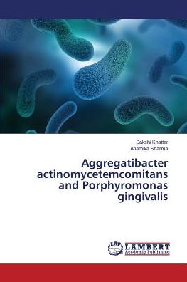 Cover for Anamika Sharma · Aggregatibacter Actinomycetemcomitans and Porphyromonas Gingivalis (Paperback Book) (2014)