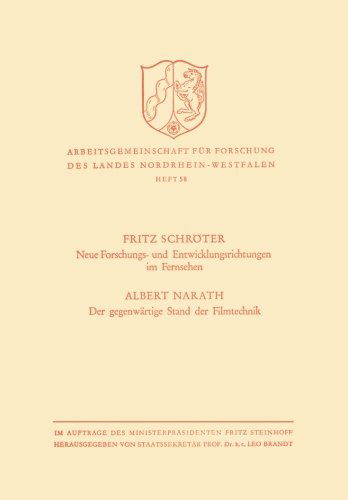 Cover for Fritz Schroeter · Neue Forschungs- Und Entwicklungsrichtungen Im Fernsehen. Der Gegenwartige Stand Der Filmtechnik - Arbeitsgemeinschaft Fur Forschung Des Landes Nordrhein-Westf (Paperback Book) [1957 edition] (1957)