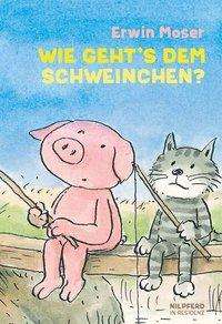 Cover for Erwin Moser · Wie GehtÂ´s Dem Schweinchen? (Book)