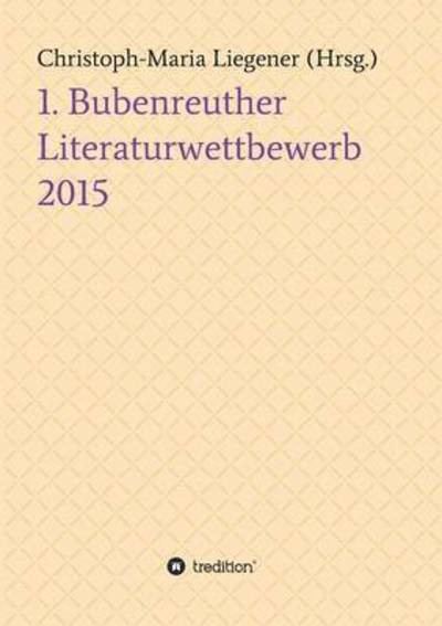 Cover for Liegener · 1. Bubenreuther Literaturwettb (Book) (2015)