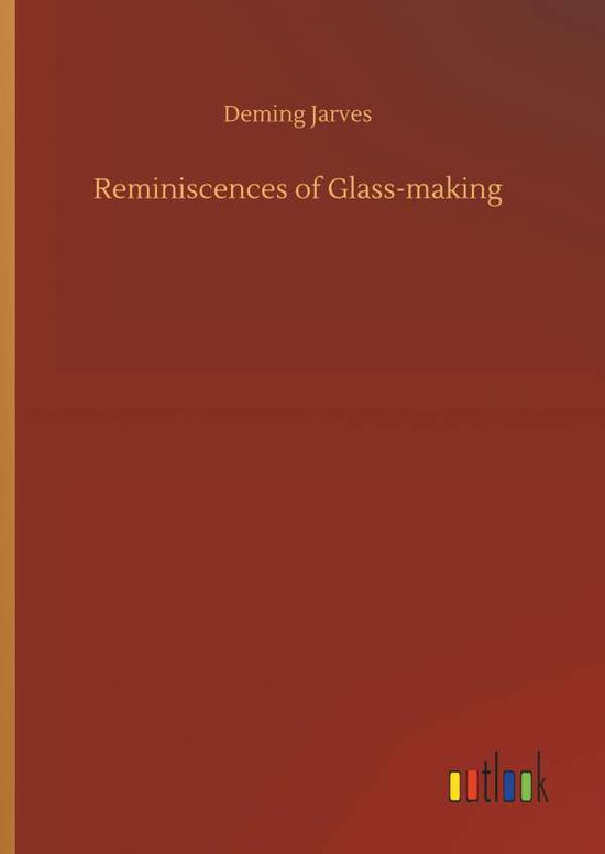 Cover for Jarves · Reminiscences of Glass-making (Book) (2018)