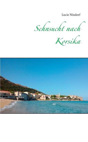 Cover for Lucie Nixdorf · Sehnsucht Nach Korsika (Paperback Book) (2015)